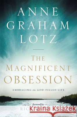 The Magnificent Obsession: Embracing the God-Filled Life Anne Graham Lotz 9780310330103 Zondervan