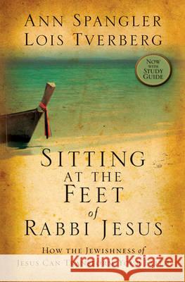 Sitting at the Feet of Rabbi Jesus: How the Jewishness of Jesus Can Transform Your Faith Ann Spangler Lois Tverberg 9780310330691 Zondervan