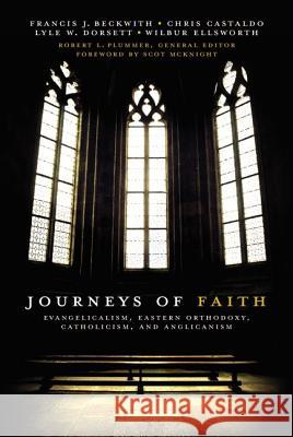 Journeys of Faith: Evangelicalism, Eastern Orthodoxy, Catholicism, and Anglicanism Plummer, Robert L. 9780310331209 Zondervan