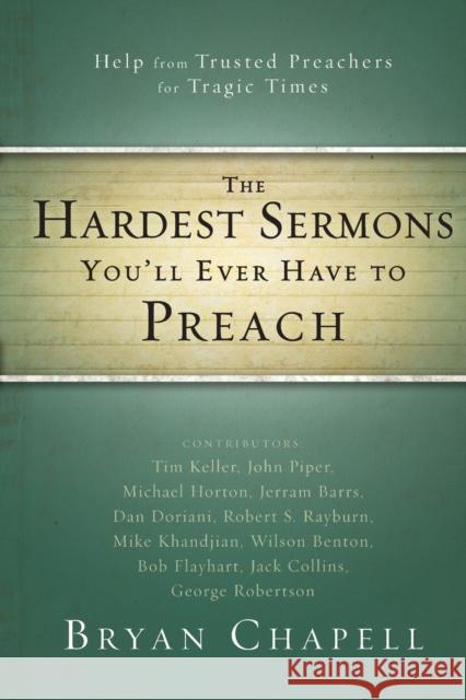 The Hardest Sermons You'll Ever Have to Preach: Help from Trusted Preachers for Tragic Times Chapell, Bryan 9780310331216 Zondervan