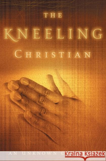 The Kneeling Christian Unknown Christian 9780310334910 Zondervan Publishing Company