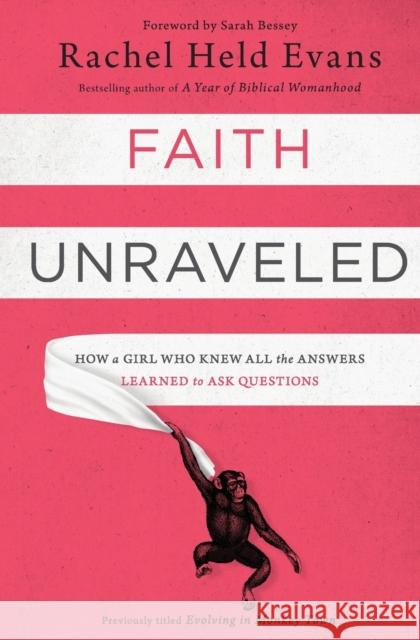 Faith Unraveled: How a Girl Who Knew All the Answers Learned to Ask Questions Rachel Held Evans 9780310339168 Zondervan