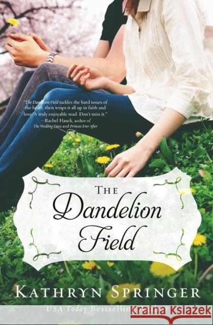 The Dandelion Field Kathryn Springer 9780310339632 Zondervan