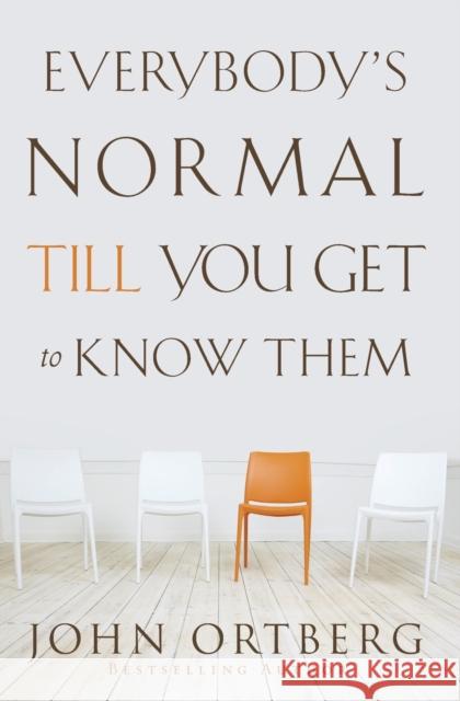 Everybody's Normal Till You Get to Know Them John Ortberg 9780310340485