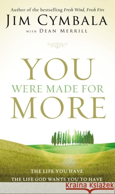 You Were Made for More: The Life You Have, the Life God Wants You to Have Jim Cymbala Dean Merrill 9780310340881 Zondervan