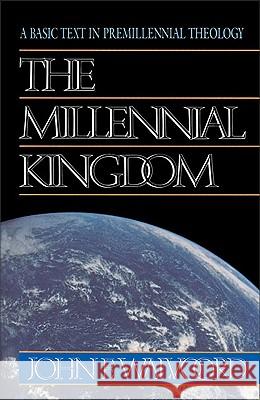 The Millennial Kingdom: A Basic Text in Premillennial Theology John F. Walvoord 9780310340911 Zondervan
