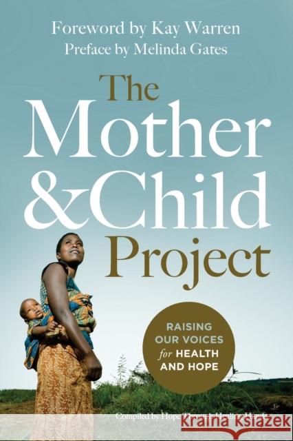 The Mother and Child Project: Raising Our Voices for Health and Hope Melinda Gates Christine Caine William H. Fris 9780310341611