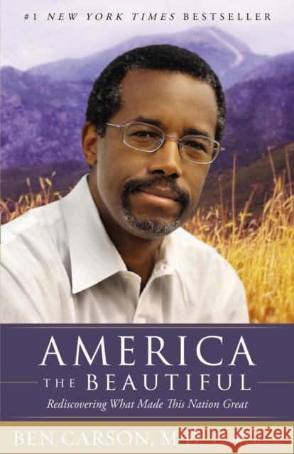 America the Beautiful: Rediscovering What Made This Nation Great Ben Carson Candy Carson 9780310341987