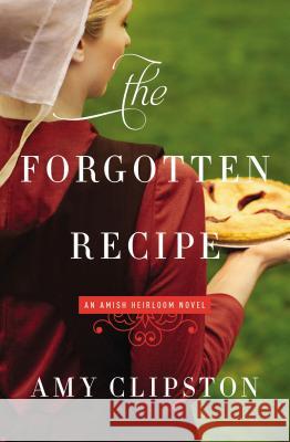 The Forgotten Recipe Amy Clipston 9780310341994 Zondervan