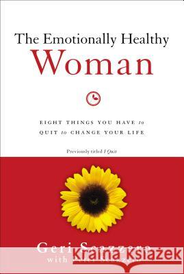 The Emotionally Healthy Woman: Eight Things You Have to Quit to Change Your Life Geri Scazzero Peter Scazzero 9780310342304 Zondervan