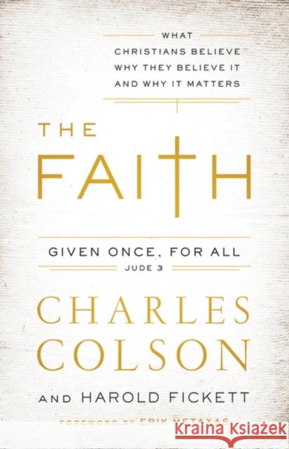 The Faith: What Christians Believe, Why They Believe It, and Why It Matters Charles W. Colson Harold Fickett 9780310342311