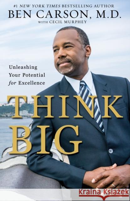 Think Big: Unleashing Your Potential for Excellence Ben Carson Cecil Murphey 9780310343363 Zondervan