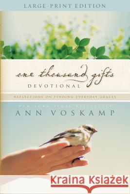 One Thousand Gifts Devotional Large Print: Reflections on Finding Everyday Graces Voskamp, Ann 9780310343561