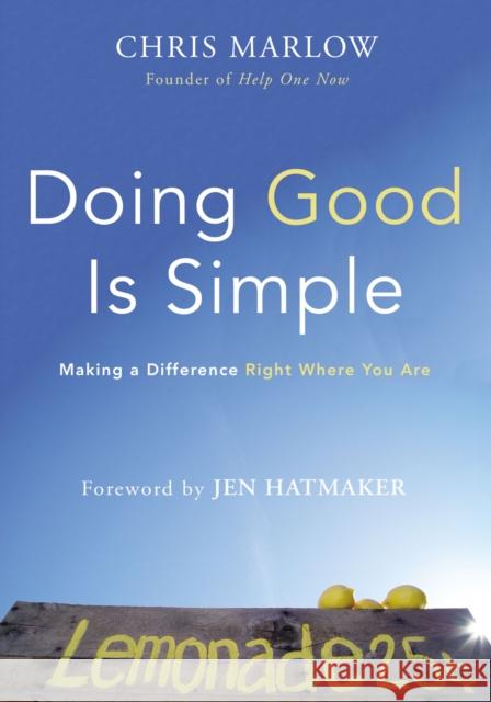 Doing Good Is Simple: Making a Difference Right Where You Are Chris Marlow 9780310343578