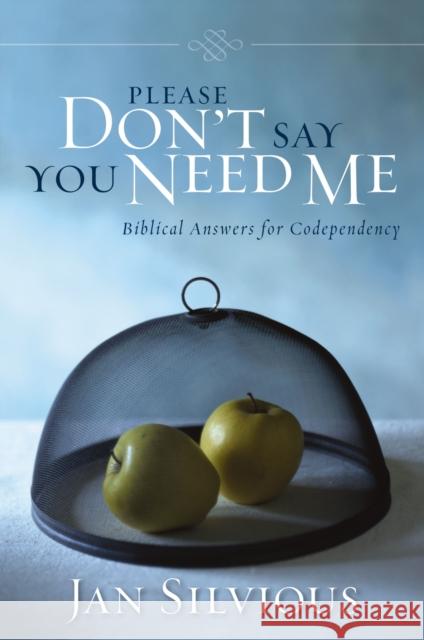 Please Don't Say You Need Me: Biblical Answers for Codependency Silvious, Jan 9780310343912