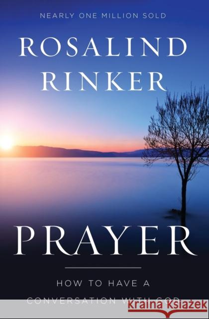 Prayer: How to Have a Conversation with God Rosalind Rinker 9780310344643 Zondervan