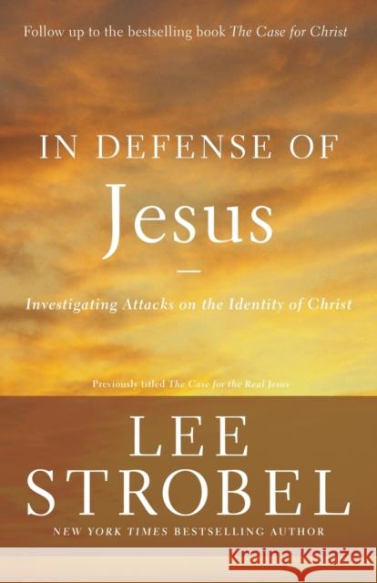 In Defense of Jesus: Investigating Attacks on the Identity of Christ Lee Strobel 9780310344681