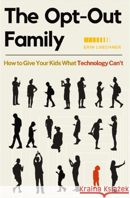 The Opt-Out Family: How to Give Your Kids What Technology Can't Erin Loechner 9780310345695 Zondervan