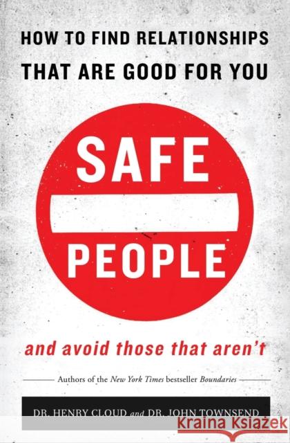 Safe People: How to Find Relationships That Are Good for You and Avoid Those That Aren't Henry Cloud John Townsend 9780310345794 Zondervan