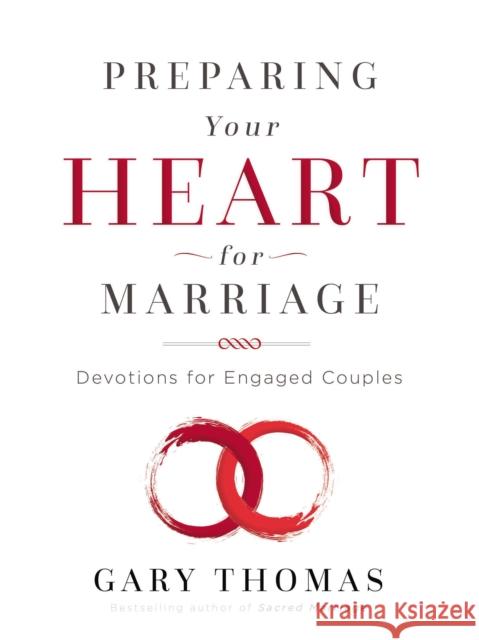 Preparing Your Heart for Marriage: Devotions for Engaged Couples Gary L. Thomas 9780310345961 Zondervan