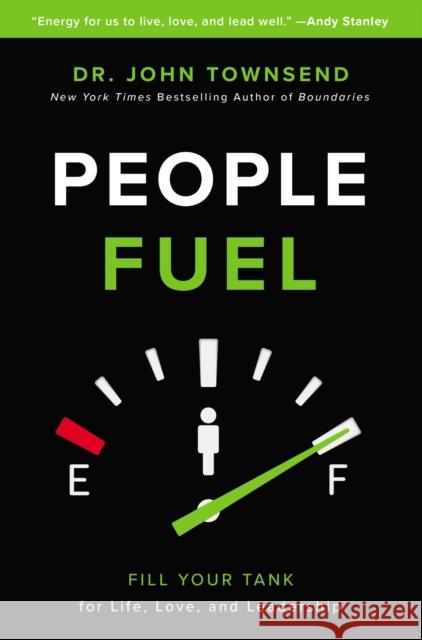 People Fuel: Fill Your Tank for Life, Love, and Leadership Townsend, John 9780310346593 Zondervan