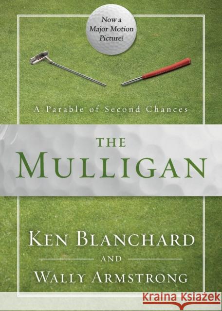 The Mulligan: A Parable of Second Chances Ken Blanchard Wally Armstrong 9780310350149 Zondervan