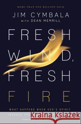 Fresh Wind, Fresh Fire: What Happens When God's Spirit Invades the Hearts of His People Jim Cymbala Dean Merrill 9780310350606 Zondervan