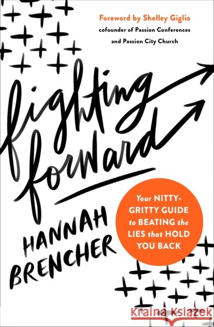Fighting Forward: Your Nitty-Gritty Guide to Beating the Lies That Hold You Back Brencher, Hannah 9780310350866 Zondervan