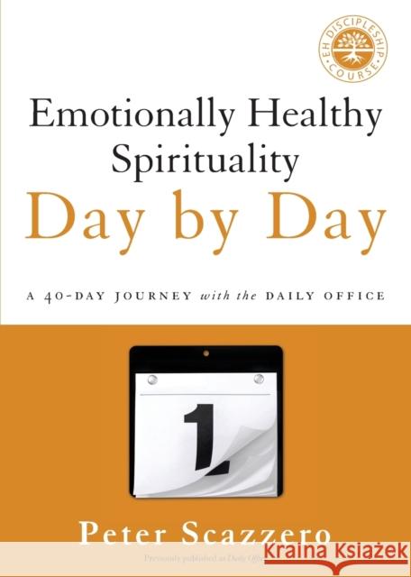 Emotionally Healthy Spirituality Day by Day: A 40-Day Journey with the Daily Office Peter Scazzero 9780310351665