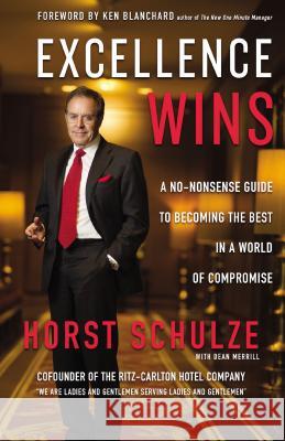 Excellence Wins: A No-Nonsense Guide to Becoming the Best in a World of Compromise Dean Merrill 9780310352099 Zondervan