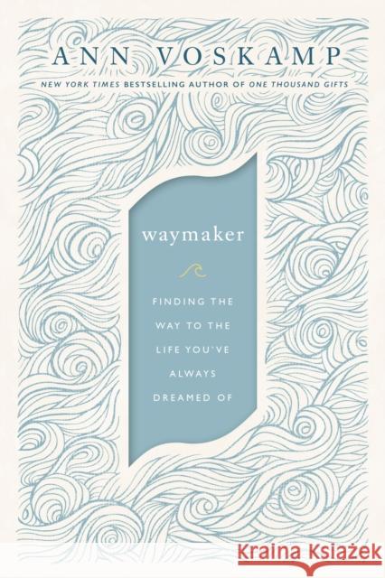 WayMaker: A Dare to Hope Ann Voskamp 9780310352228 Thomas Nelson Publishers