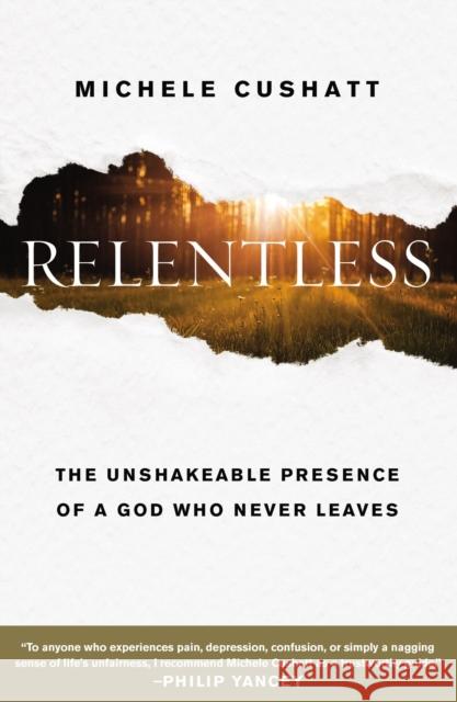 Relentless: The Unshakeable Presence of a God Who Never Leaves Michele Cushatt 9780310352990