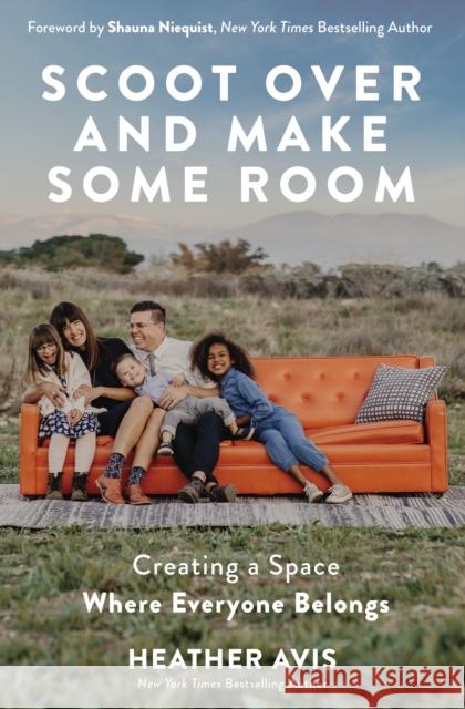 Scoot Over and Make Some Room: Creating a Space Where Everyone Belongs Heather Avis 9780310354833