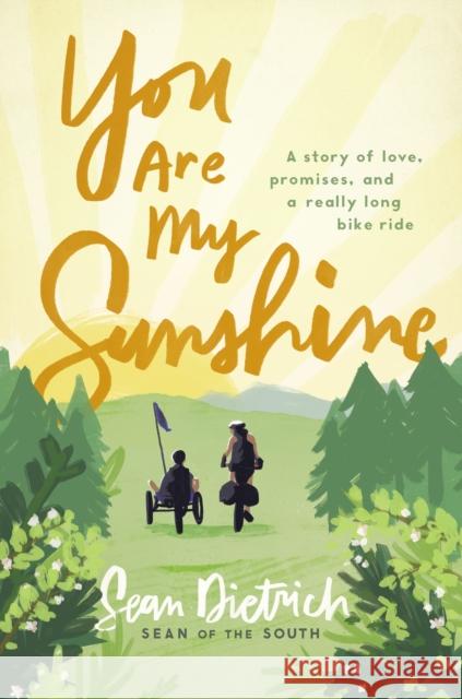 You Are My Sunshine: A Story of Love, Promises, and a Really Long Bike Ride Sean Dietrich 9780310355786 Zondervan