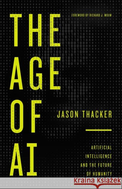 The Age of AI: Artificial Intelligence and the Future of Humanity Jason Thacker 9780310357643