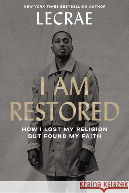 I Am Restored: How I Lost My Religion But Found My Faith Moore, Lecrae 9780310358039 Zondervan