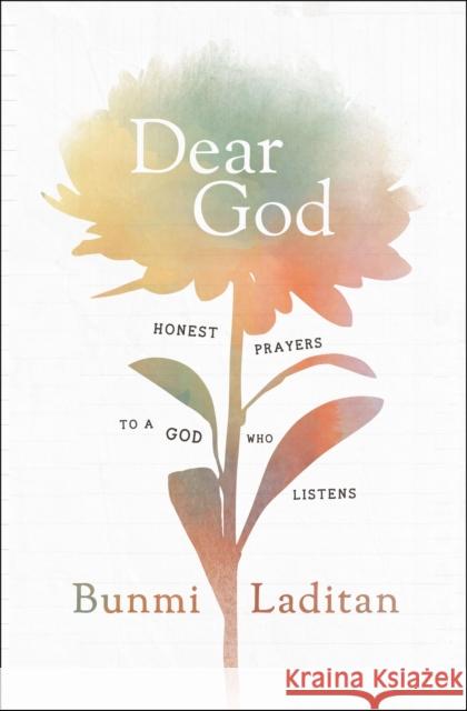 Dear God: Honest Prayers to a God Who Listens Bunmi Laditan 9780310359166 Zondervan