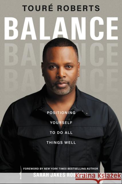 Balance: Positioning Yourself to Do All Things Well Roberts, Touré 9780310359814