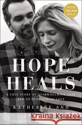 Hope Heals: A True Story of Overwhelming Loss and an Overcoming Love Katherine Wolf Jay Wolf 9780310360490