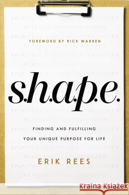 S.H.A.P.E.: Finding and Fulfilling Your Unique Purpose for Life Rees, Erik 9780310361244 Zondervan