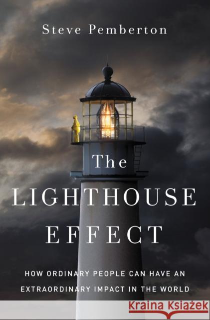 The Lighthouse Effect: How Ordinary People Can Have an Extraordinary Impact in the World Steve Pemberton 9780310362326 Zondervan