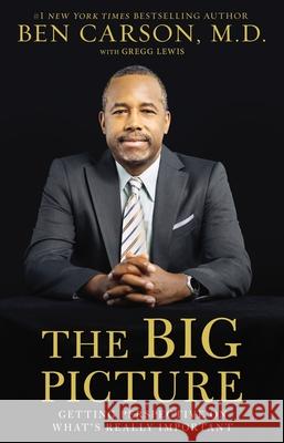 The Big Picture: Getting Perspective on What's Really Important Ben Carson Gregg Lewis 9780310363552