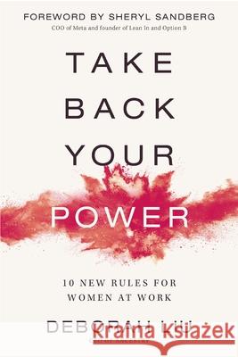 Take Back Your Power: 10 New Rules for Women at Work Deborah Liu 9780310364887 Zondervan