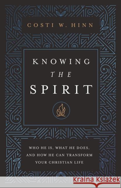 Knowing the Spirit: Who He Is, What He Does, and How He Can Transform Your Christian Life Costi W. Hinn 9780310366775 Zondervan