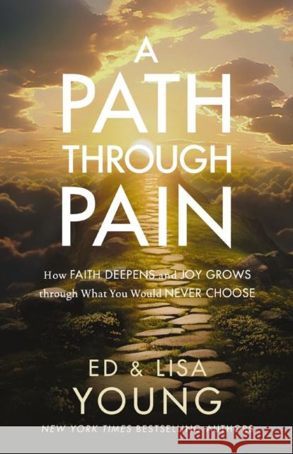A Path through Pain: How Faith Deepens and Joy Grows through What You Would Never Choose  9780310366935 Zondervan
