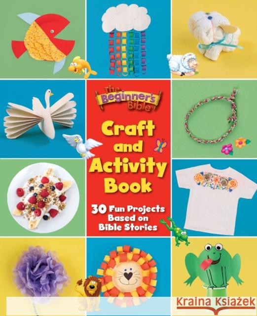 The Beginner's Bible Craft and Activity Book: 30 Fun Projects Based on Bible Stories The Beginner's Bible 9780310367147 Zondervan