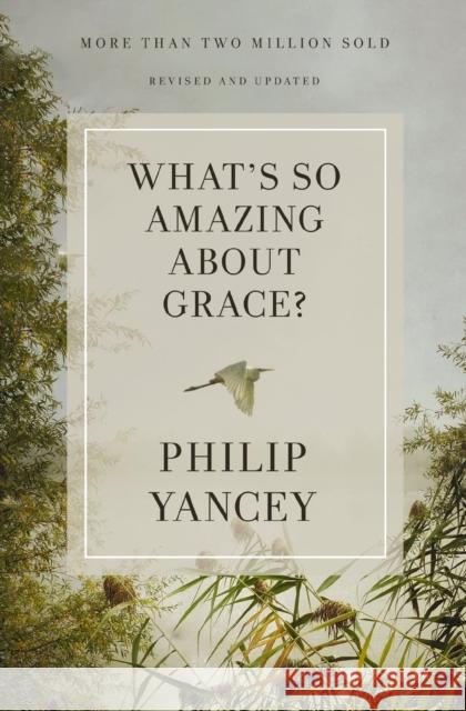 What's So Amazing About Grace? Revised and Updated Philip Yancey 9780310367802 Zondervan