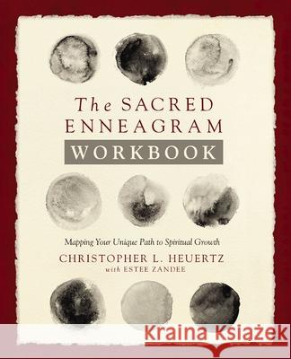 The Sacred Enneagram Workbook: Mapping Your Unique Path to Spiritual Growth Christopher L. Heuertz Estee Zandee 9780310369264