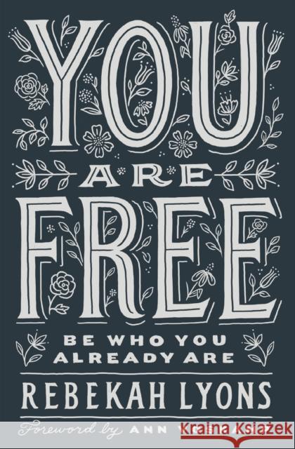 You Are Free: Be Who You Already Are Rebekah Lyons 9780310369387 Zondervan