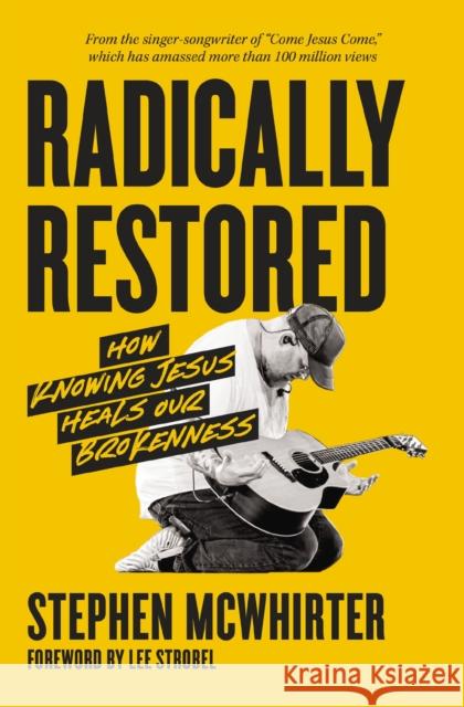 Radically Restored: How Knowing Jesus Heals Our Brokenness Stephen McWhirter 9780310369516 Zondervan